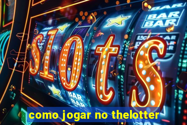 como jogar no thelotter